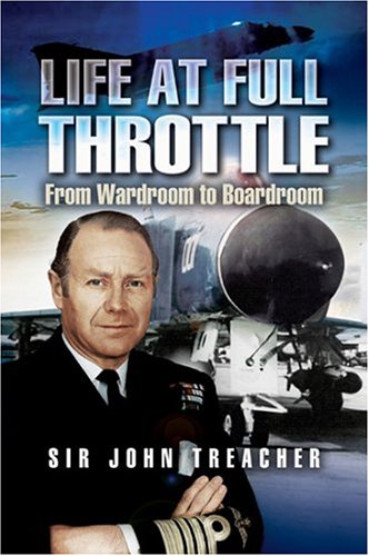 Life at Full Throttle: The Memoirs of Admiral Sir John Treacher
