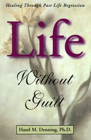 Download Life Without Guilt: Healing through Past Life Regression