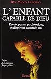 L'Enfant, capable de Dieu: Développement psychologique, éveil spirituel avant 3 ans (French Edit by