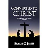 Converted to Christ: Personal Bible Study Series Volume I