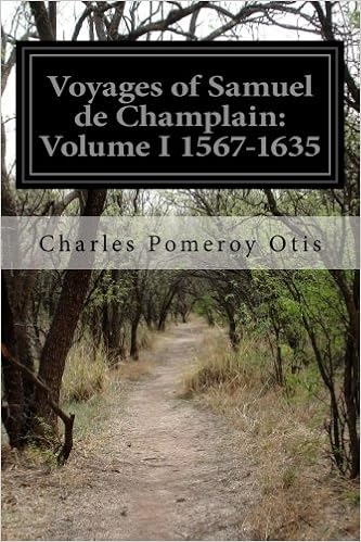 Voyages Of Samuel De Champlain Volume I 1567 1635 Otis Charles Pomeroy 9781503308237 Amazon Com Books