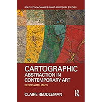 Cartographic Abstraction in Contemporary Art: Seeing with Maps (Routledge Advances in Art and Visual Studies) book cover Cartographic Abstraction in Contemporary Art: Seeing with Maps (Routledge Advances in Art and Visual Studies) book cover