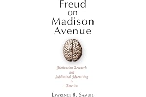 Freud on Madison Avenue: Motivation Research and Subliminal Advertising in America