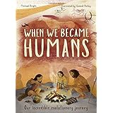 When We Became Humans: Our incredible evolutionary journey