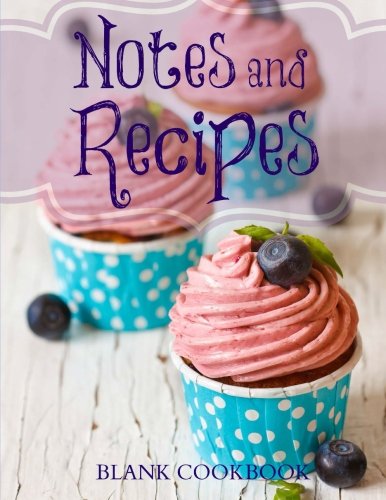 Notes and Recipes: Blank Cookbook (Extra Large Blank Recipe Books-Cupcake and Muffin Designs) (Volum by Creative Journals