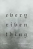 Every Riven Thing: Poems