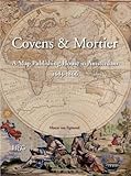 Covens and Mortier : A Map Publishing House in Amsterdam, 1685-1866, van Egmond, Marco, 9061942209
