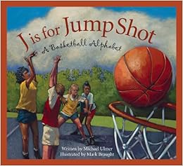J is for Jump Shot: A Basketball Alphabet (Sports Alphabet), by Michael Ulmer J is for Jump Shot: A Basketball Alphabet (Sports Alphabet), by Michael Ulmer