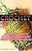 Crochet: Learn to Create 15 Magical Crochet Stuff for Your House: (Crochet Patterns, Crochet Projects)