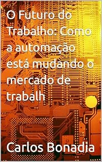 Livro O Futuro do Trabalho Como a automação está mudando o mercado de trabalho
