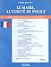 Le maire, autorité de police: Police municipale, police rurale, police judiciaire, police générale, polices spéciales (Ce qu'il vous faut savoir) (French Edition) by 