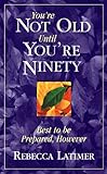 Image de You're Not Old until You're Ninety: Best to Be Prepared, However