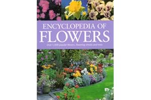 Encyclopedia of Flowers: Over 1,000 Popular Flowers, Flowering Shrubs, and Trees