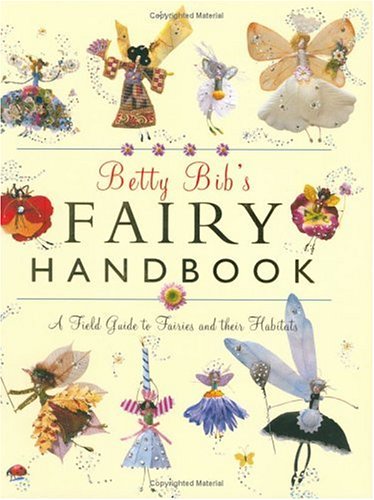 Betty Bib's Fairy Handbook: A Field Guide to Fairies and Their Habitats