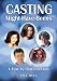 Casting Might-Have-Beens: A Film by Film Directory of Actors Considered for Roles Given to Others by 