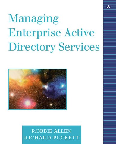 Managing Enterprise Active Directory Services by Robbie Allen, Richard Puckett