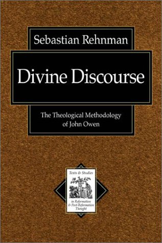 Divine Discourse: The Theological Methodology of John Owen (Texts and Studies in Reformation and Pos by Sebastian Rehnman