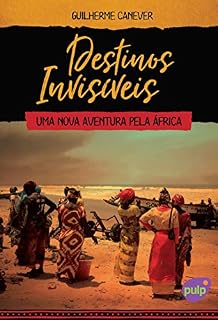 Livro Destinos Invisíveis - Uma nova aventura pela África