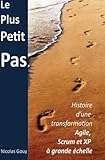 Le plus petit pas: Histoire d'une transformation Agile, Scrum et XP à grande échelle (French Edition) by Nicolas Gouy