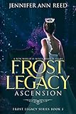 Frost Legacy: Ascension (Frost Legacy Series Book 3) by Jennifer Ann Reed