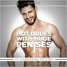 Hot Dudes with Huge Penises 101 Staggering Pictures: Blank Prank Book