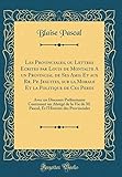 Les Provinciales, ou Lettres Ecrites par Louis de Montalte A un Provincial de Ses Amis Et aux Rr. Pp by 