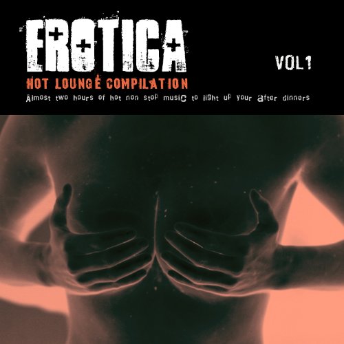 Erotica, Vol. 1 - Zen & Tantra CafÃ© - Hot and Sexy lounge music [Explicit]