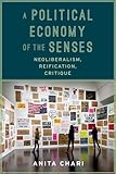 A Political Economy of the Senses: Neoliberalism, Reification, Critique (New Directions in Critical Theory)