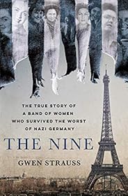 The Nine: The True Story of a Band of Women Who Survived the Worst of Nazi Germany