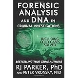 Forensic Analysis and DNA in Criminal Investigations: Including Cold Cases Solved