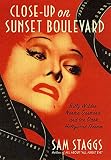 Close-up on Sunset Boulevard: Billy Wilder, Norma Desmond, and the Dark Hollywood Dream by 