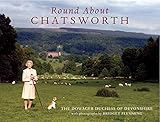 Round About Chatsworth by Dowager Duchess of Devonshire, Bridget Flemming