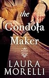 The Gondola Maker: A Novel of 16th-Century Venice (Venetian Artisans Book 2) by Laura Morelli