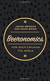Johan Swinnen and Devin Briski, "Beeronomics: How Beer Explains the World" (Oxford UP, 2017)