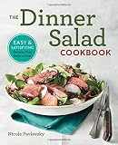 The Dinner Salad Cookbook: Easy & Satisfying Recipes That Make a Meal