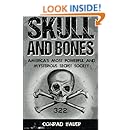 Skull and Bones: America's Most Powerful and Mysterious Secret Society
