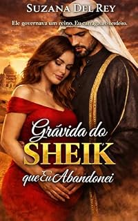 Livro Grávida do Sheik que Eu Abandonei: Um Romance de Sheik com Gravidez Inesperada, Reencontro e Herdeiro Secreto (Herdeiros do Oriente - Livro 2)