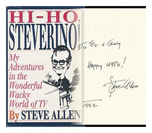 Hi-Ho Steverino!: My Adventures in the Wonderful Wacky World of TV by Steve Allen
