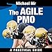 Best Business: The Agile PMO - Leading the Effective, Value Driven, Project Mana, Business Agile Leadership, Volume 1