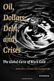 Oil, Dollars, Debt, and Crises : The Global Curse of Black Gold, El-Gamal, Mahmoud A. and Jaffe, Amy M., 0521896142