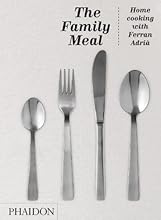The Family Meal: Home Cooking with Ferran Adria