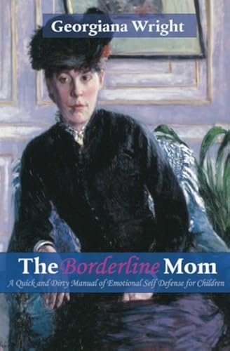 Download Borderline Mom: A Quick & Dirty Manual of Emotional Self Defense for Children PDF