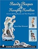 Bawdy Bisques and Naughty Novelties: German Bathing Beauties and Their Risque Kin (Schiffer Book for by