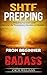 SHTF Prepping: A Prepping Survival Guide for any Life Threatening Situation or Disaster (Beginner to Badass Series (Prepping, survival, SHTF, supplies, guide, living, natural disaster) Book 1)