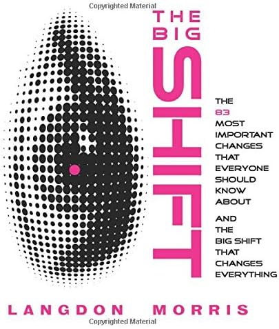 The BIG SHIFT: The 83 Most Important Changes That Everyone Should Know About, and the Big Shift that Changes Everything (The Innovation Mastery Library)