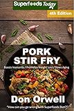 Pork Stir Fry: Over 65 Quick & Easy Gluten Free Low Cholesterol Whole Foods Recipes full of Antioxid by Don Orwell