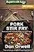 Pork Stir Fry: Over 65 Quick & Easy Gluten Free Low Cholesterol Whole Foods Recipes full of Antioxid by Don Orwell