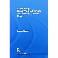 Confronting Right Wing Extremism and Terrorism in the USA (Routledge Studies in Extremism and Democracy)