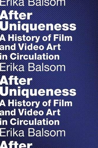 [D.O.W.N.L.O.A.D] After Uniqueness: A History of Film and Video Art in Circulation (Film and Culture Series) [D.O.C]