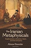 Alireza Doostdar, "The Iranian Metaphysicals: Explorations in Science, Islam, and the Uncanny" (Princeton UP, 2018)
